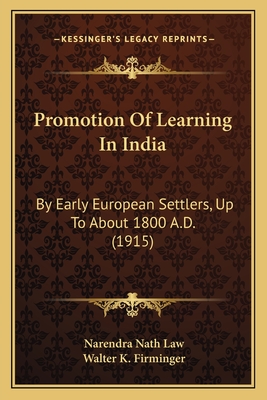 Promotion Of Learning In India: By Early European Settlers, Up To About 1800 A.D. (1915) - Law, Narendra Nath, and Firminger, Walter K (Introduction by)