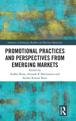 Promotional Practices and Perspectives from Emerging Markets - Rana, Sudhir (Editor), and Shrivastava, Avinash K (Editor), and Raut, Sachin Kumar (Editor)