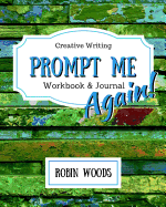 Prompt Me Again: Creative Writing Workbook & Journal