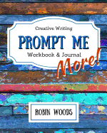 Prompt Me More: Creative Writing Workbook & Journal