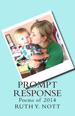 Prompt Response: Poems of 2014 - Nott, Ruth Y