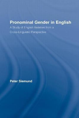 Pronominal Gender in English: A Study of English Varieties from a Cross-Linguistic Perspective - Siemund, Peter