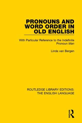 Pronouns and Word Order in Old English: With Particular Reference to the Indefinite Pronoun Man - van Bergen, Linda