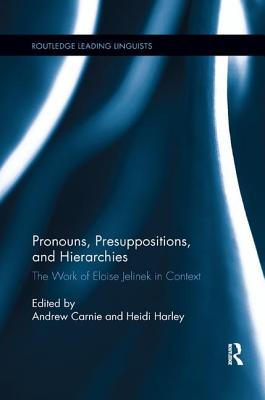 Pronouns, Presuppositions, and Hierarchies: The Work of Eloise Jelinek in Context - Carnie, Andrew (Editor), and Harley, Heidi (Editor)