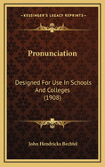 Pronunciation: Designed for Use in Schools and Colleges (1908)