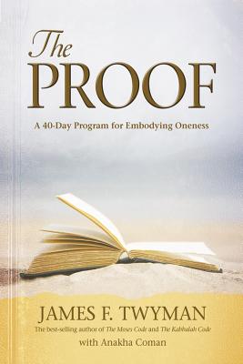 Proof: A 40-Day Program for Embodying Oneness - Twyman, James F