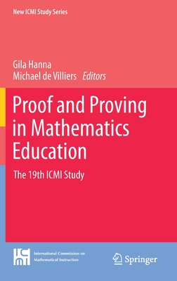 Proof and Proving in Mathematics Education: The 19th ICMI Study - Hanna, Gila (Editor), and De Villiers, Michael (Editor)