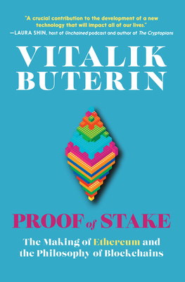Proof of Stake: The Making of Ethereum and the Philosophy of Blockchains - Buterin, Vitalik, and Schneider, Nathan (Editor)