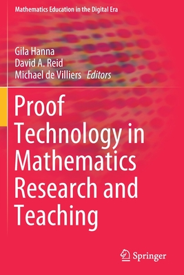 Proof Technology in Mathematics Research and Teaching - Hanna, Gila (Editor), and Reid, David A (Editor), and De Villiers, Michael (Editor)