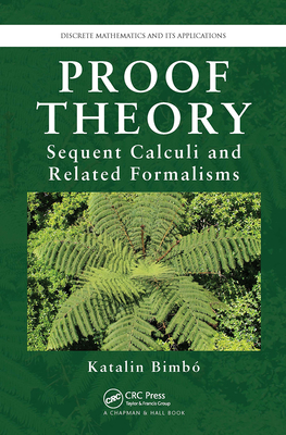 Proof Theory: Sequent Calculi and Related Formalisms - Bimbo, Katalin