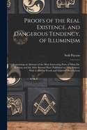 Proofs of the Real Existence, and Dangerous Tendency, of Illuminism: Containing an Abstract of the Most Interesting Parts of What Dr. Robison and the Abbe Barruel Have Published on This Subject, With Collateral Proofs and General Observations