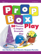 Prop Box Play: 50 Themes to Inspire Dramatic Play