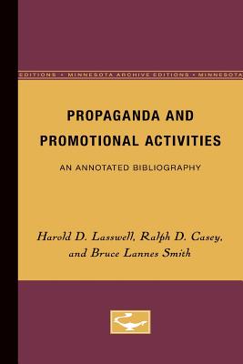 Propaganda and Promotional Activities: An Annotated Bibliography - Lasswell, Harold, and Casey, Ralph, and Smith, Bruce