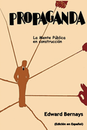 Propaganda: La mente pblica en construcci?n (Spanish Edition)