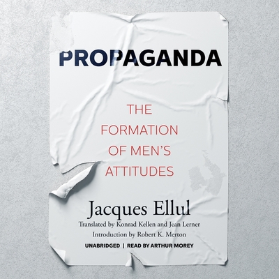 Propaganda: The Formation of Men's Attitudes - Ellul, Jacques, and Kellen, Konrad (Translated by), and Lerner, Jean (Translated by)