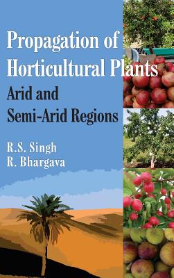 Propagation of Horticultural Plants: Arid and Semi-Arid Regions - Singh, R S (Editor)