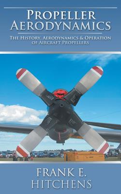 Propeller Aerodynamics - Hitchens, Frank E