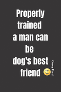 Properly trained a man can be dog's best friend - Corey Ford: Notebook with a nice dog quote cover - 124 pages - 6x9 - wide ruled paper. Please read discribtion
