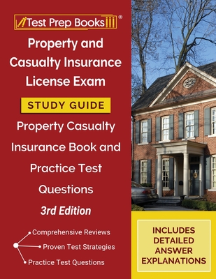 Property and Casualty Insurance License Exam Study Guide 2024-2025: Property Casualty Insurance Book and Practice Test Questions [3rd Edition] - Tpb Publishing