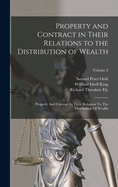 Property and Contract in Their Relations to the Distribution of Wealth: Property and Contract in Their Relations to the Distribution of Wealth; Volume 2