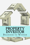 Property Investor: Beginner to Winner