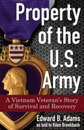Property of the U.S. Army: A Vietnam Veteran's Story of Survival and Recovery