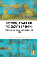 Property, Power and the Growth of Towns: Enterprise and Urban Development,1100-1500