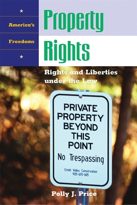 Property Rights: Rights and Liberties Under the Law - Price, Polly J, and Stephenson, Donald Grier, Jr. (Editor)