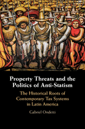 Property Threats and the Politics of Anti-Statism: The Historical Roots of Contemporary Tax Systems in Latin America