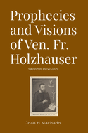 Prophecies and Visions of Ven. Fr. Holzhauser: Second Revision