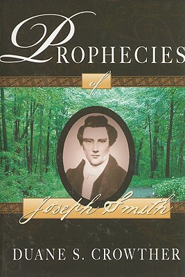 Prophecies of Joseph Smith - Crowther, Duane S