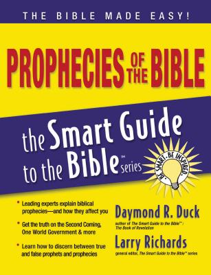 Prophecies of the Bible - Duck, Daymond, Dr., and Richards, Larry, Dr. (Editor)