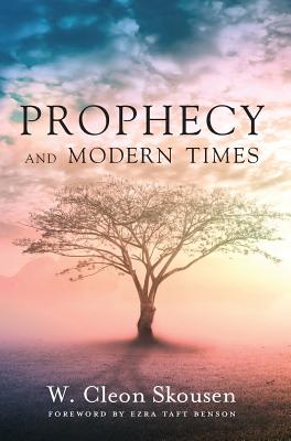 Prophecy and Modern Times: Finding Hope and Encouragement in the Last Days - Skousen, W Cleon, and Benson, Ezra Taft (Foreword by), and McConnehey, Tim (Compiled by)