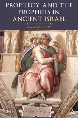 Prophecy and the Prophets in Ancient Israel: Proceedings of the Oxford Old Testament Seminar - Day, John (Editor), and Quick, Laura (Editor), and Vayntrub, Jacqueline (Editor)