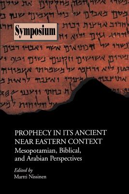 Prophecy in Its Ancient Near Eastern Context: Mesopotamian, Biblical, and Arabian Perspectives - Nissinen, Martti (Editor)