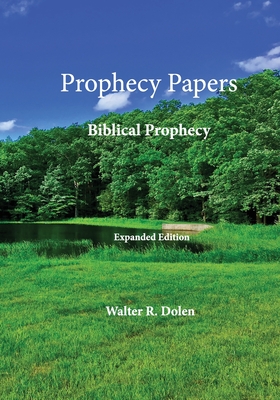 Prophecy Papers: Biblical Prophecy - Dolen, Walter R