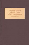Prophecy, Politics and the People in Early Modern England