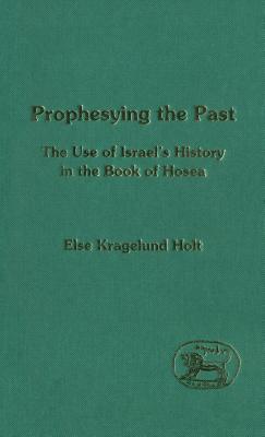 Prophesying the Past - Holt, Else K, and Mein, Andrew (Editor), and Camp, Claudia V (Editor)