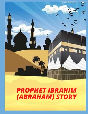 PROPHET IBRAHIM (ABRAHAM) story - Chan, Lili