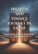 Prophet Ibrahim and Ismail's Journey in Faith: An illustrated tale for children