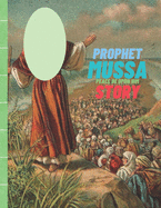 Prophet Mussa Peace Be Upon Him Story: Islamic Story of Prophet Mussa