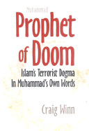 Prophet of Doom: Islam's Terrorist Dogma in Muhammad's Own Words