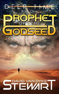Prophet of the Godseed: A Four-Dimensional Space Epic - Wellman, Matthew J, and Stewart, David Van Dyke