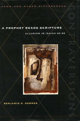 Prophet Reads Scripture Prophet Reads Scripture Prophet Reads Scripture: Allusion in Isaiah 40-66 Allusion in Isaiah 40-66 Allusion in Isaiah 40-66 (F - Sommer, Benjamin D, PhD