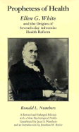 Prophetess of Health: Ellen G. White and the Origins of Seventh-Day Adventist Health Reform - Numbers, Ronald L
