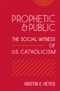 Prophetic and Public: The Social Witness of U.S. Catholicism