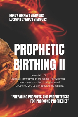 Prophetic Birthing II: Study Manual Edition - Jennings, Will (Foreword by), and Simmons, Lucimar Campos, and Simmons, Randy Earnest