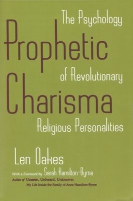 Prophetic Charisma: The Psychology of Revolutionary Religious Personalities - Oakes, Len