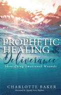 Prophetic Healing & Deliverance: Identifying Emotional Wounds