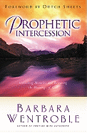 Prophetic Intercession: Unlocking Miracles and Releasing the Blessings of God